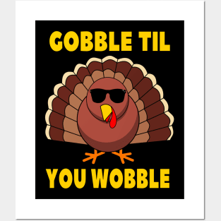 Gobble Til You Wobble Funny Thanksgiving Turkey Day Posters and Art